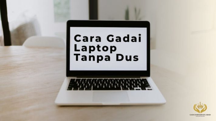 Cara Gadai Laptop Tanpa Dus